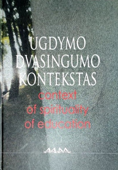 Ugdymo dvasingumo kontekstas. Context of spirituality of education