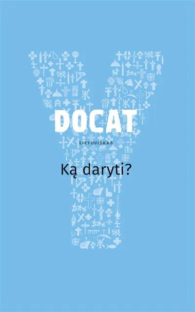 DOCAT. Ką daryti? Katalikų Bažnyčios socialinis mokymas