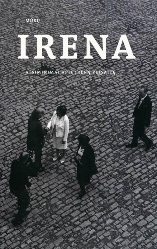 Mūsų Irena. Atsiminimai apie Ireną Veisaitę