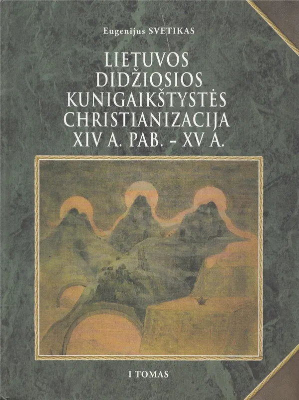 Lietuvos Didžiosios Kunigaikštystės christianizacija XIV a. pab. - XV a. I tomas