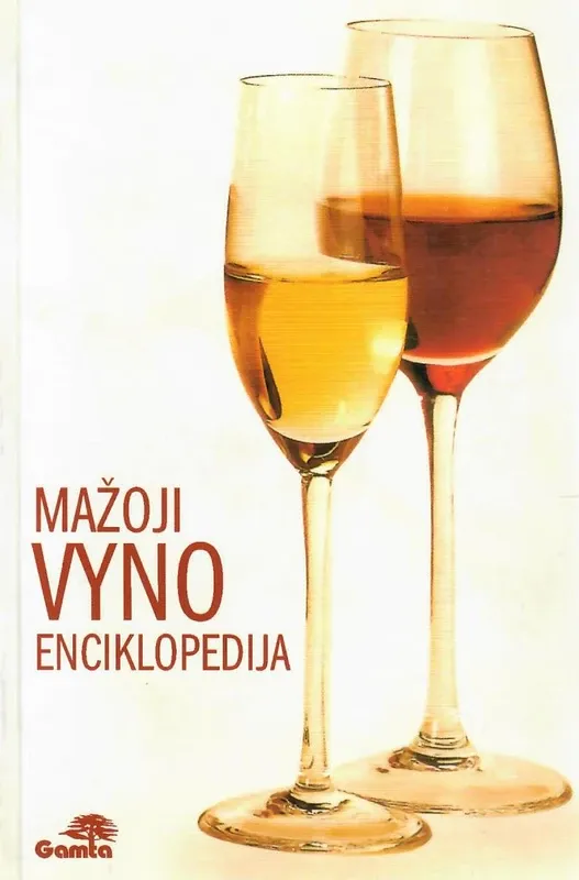 Mažoji vyno enciklopedija : viskas apie vyną – kad jį pažintum, apie jį žinotum!