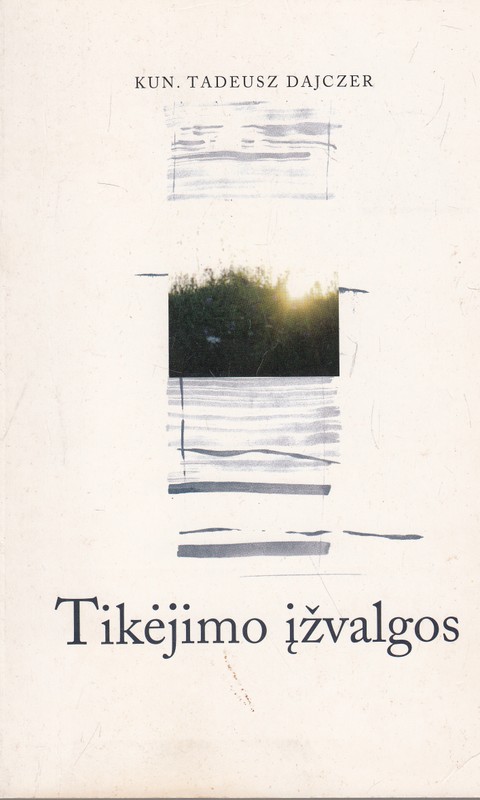 Tikėjimo įžvalgos. Dvasingumo teologijos klausimai (1998)