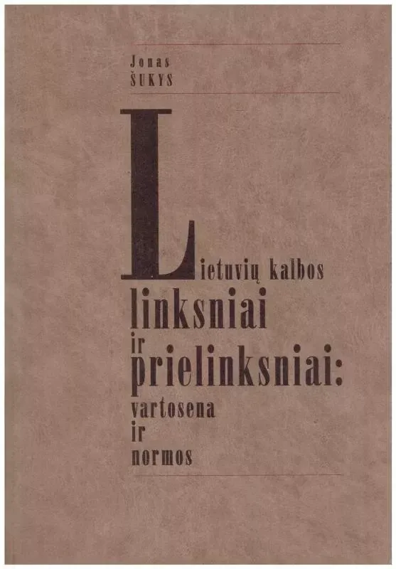 Lietuvių kalbos linksniai ir prielinksniai: vartosena ir normos