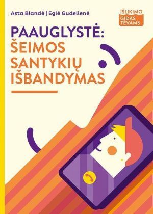 Paauglystė: šeimos santykių išbandymas („Išlikimo gidas tėvams“)