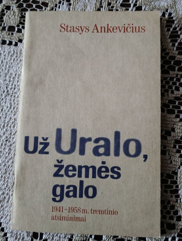 Už Uralo, žemės galo 1941-1958 m. tremtinio atsiminimai