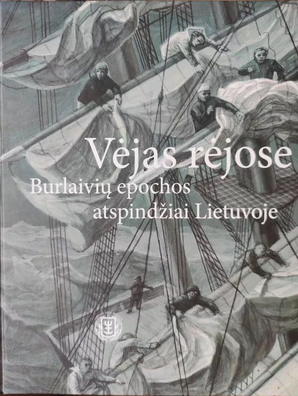 VĖJAS RĖJOSE. BURLAIVIŲ EPOCHOS ATSPINDŽIAI LIETUVOJE