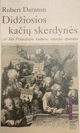 Didžiosios kačių skerdynės ...ir kiti Prancūzijos kultūros istorijos epizodai