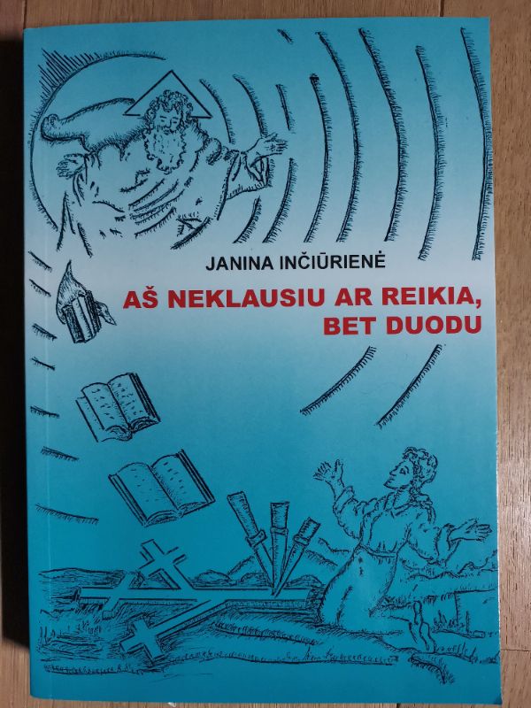 Aš neklausiu ar reikia, bet duodu