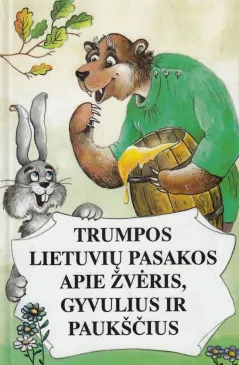 Trumpos lietuvių pasakos apie žvėris, gyvulius ir paukščius