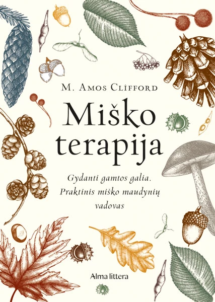 Miško terapija. Gydanti gamtos galia. Praktinis miško maudynių vadovas