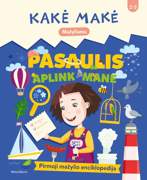 Kakė Makė. Pasaulis aplink mane. Pirmoji mažylio enciklopedija