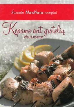 Žurnalo „Mano namai“ receptai: kepame ant grotelių