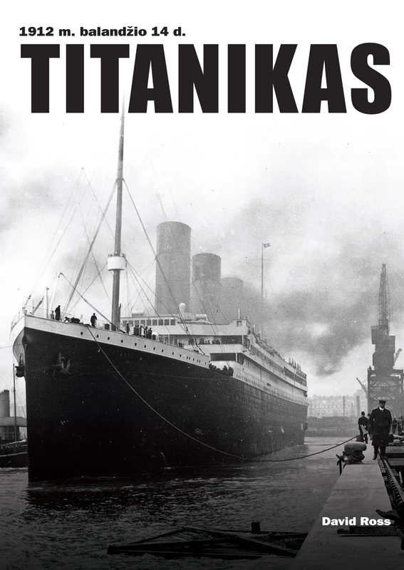 TITANIKAS. 1912 m. balandžio 14 d. Net 180 autentiškų nuotraukų!