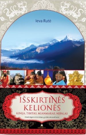 Išskirtinės kelionės. Kinija. Tibetas. Mianmaras. Nepalas