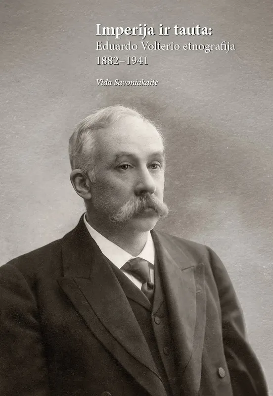 Imperija ir tauta. Eduardo Volterio etnografija, 1882–1941