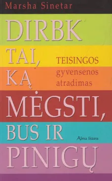 Dirbk tai, ką mėgsti, bus ir pinigų
