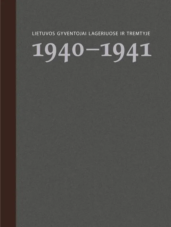 Lietuvos gyventojai lageriuose ir tremtyje. 1 knyga, 1940–1941
