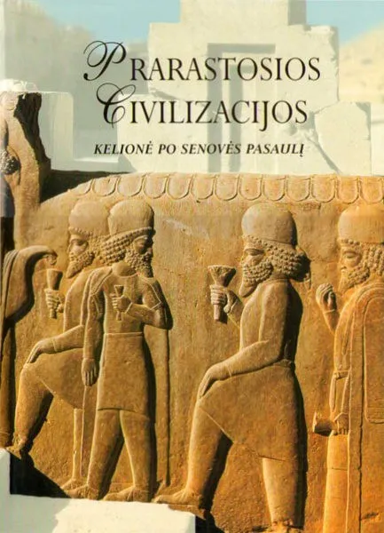 Prarastosios civilizacijos. Kelionė po senovės pasaulį