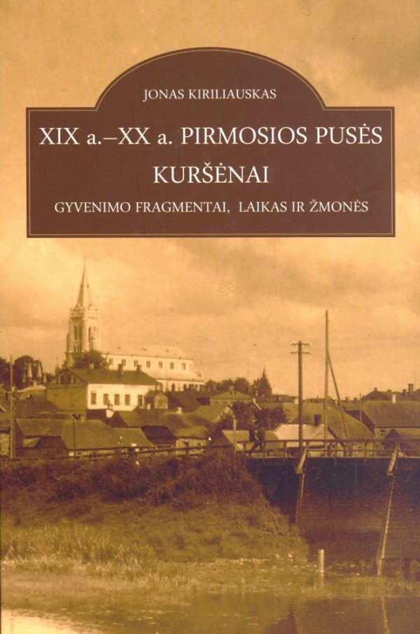 XIX a. - XX a. pirmosios pusės Kuršėnai: gyvenimo fragmentai, laikas ir žmonės