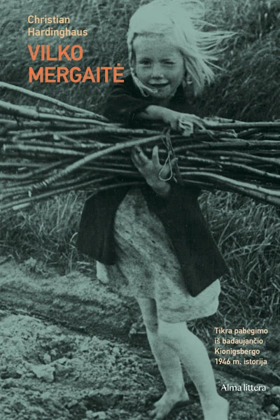 Vilko mergaitė. Tikra pabėgimo iš badaujančio Kionigsbergo 1946 m. istorija