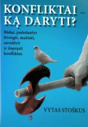 konfliktai - ką daryti?: būdai, padedantys išvengti, mažinti, suvaldyti ir