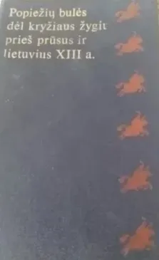 Popiežių bulės dėl kryžiaus žygių prieš prūsus ir lietuvius XIII a.