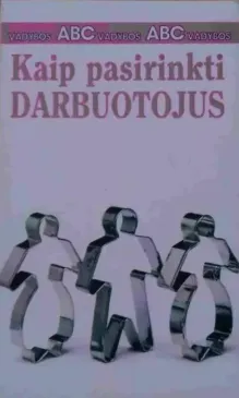 Kaip pasirinkti darbuotojus: serija "Vadybos ABC"
