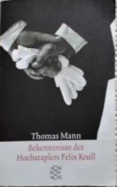 Bekenntnisse des Hochstaplers Felix Krull. Der Memoiren erster Teil
