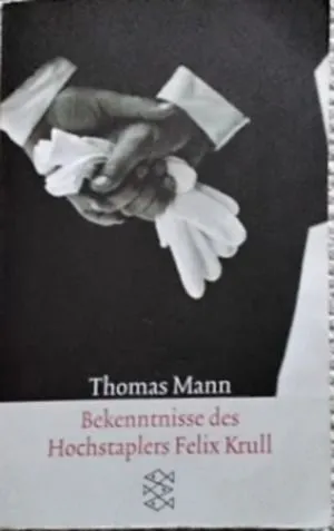 Bekenntnisse des Hochstaplers Felix Krull. Der Memoiren erster Teil