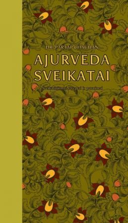 Ajurveda sveikatai: sveikatinimosi receptai ir patarimai