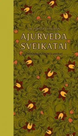 Ajurveda sveikatai: sveikatinimosi receptai ir patarimai
