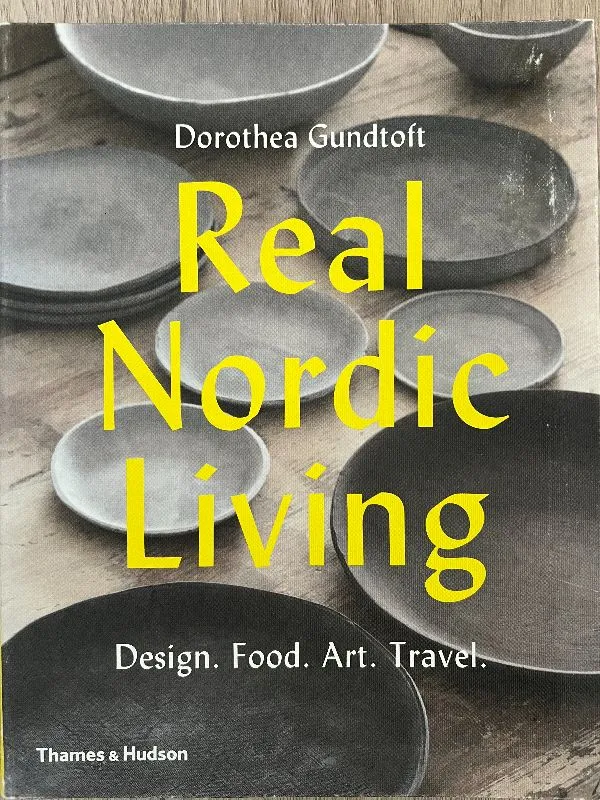 Real Nordic Living: Design. Food. Art. Travel.