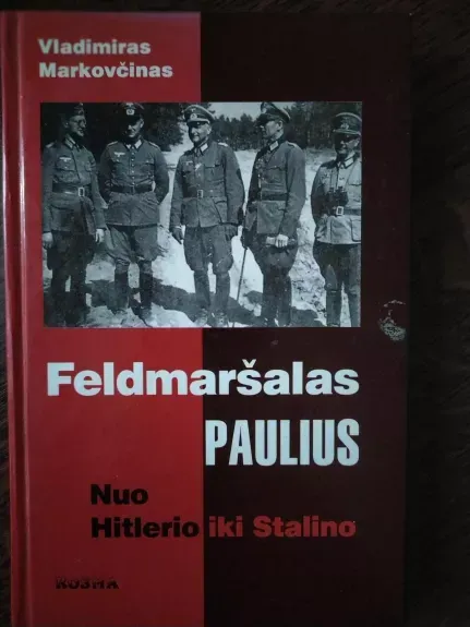 Feldmaršalas Paulius. Nuo Hitlerio iki Stalino