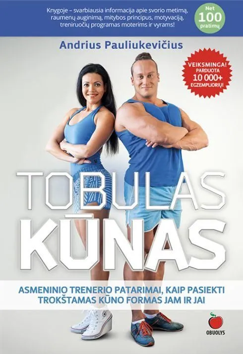 TOBULAS KŪNAS: asmeninio trenerio patarimai, kaip pasiekti trokštamas kūno formas jam ir jai