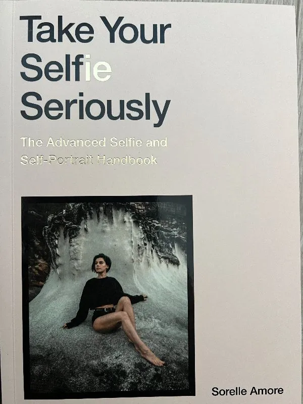 Take Your Selfie Seriously: The Advanced Selfie and Self-Portrait Handbook