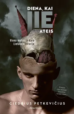 Diena, kai jie ateis. Viena meilės ir karo Lietuvoje istorija