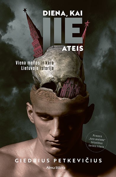 Diena, kai jie ateis. Viena meilės ir karo Lietuvoje istorija
