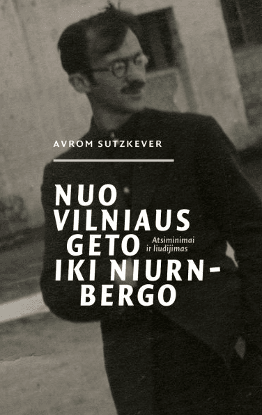 Nuo Vilniaus geto iki Niurnbergo. Atsiminimai ir liudijimas