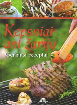 Kepsniai ant žarijų. Geriausi receptai