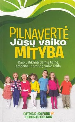 Pilnavertė jūsų vaiko mityba: kaip užtikrinti darnią fizinę, emocinę ir protinę