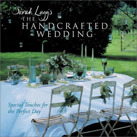Sarah Lugg's The Handcrafted Wedding Special Touches for the Perfect Day