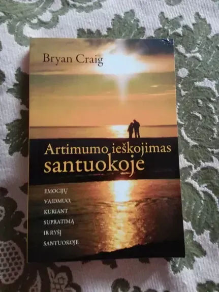 Artimumo ieškojimas santuokoje. Emocijų vaidmuo, kuriant supratimą ir ryšį