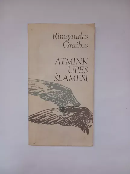 Atmink upės šlamesį