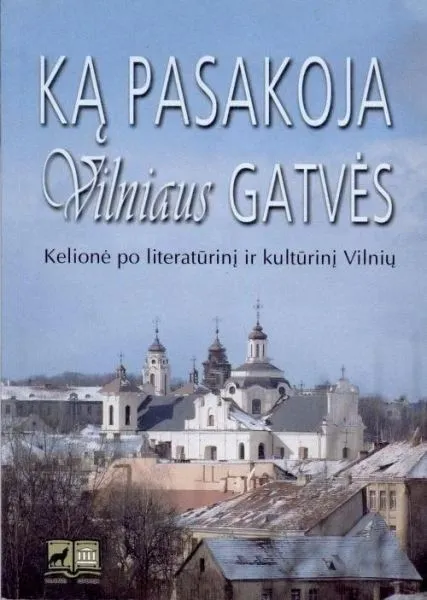 Ką pasakoja Vilniaus gatvės: kelionė po literatūrinį ir kultūrinį Vilnių