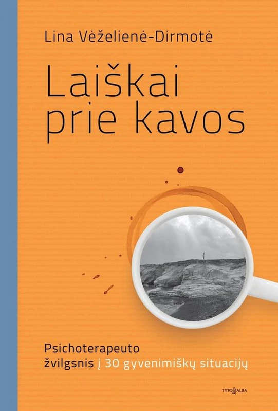 Laiškai prie kavos. Psichoterapeuto žvilgsnis į 30 gyvenimiškų situacijų