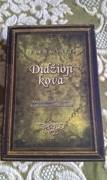 Didžioji kova. Krikščionybės istorija kurios pakeisti negalime