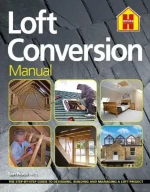 Loft Conversion Manual:The stepbystep guide to designing, building and managing