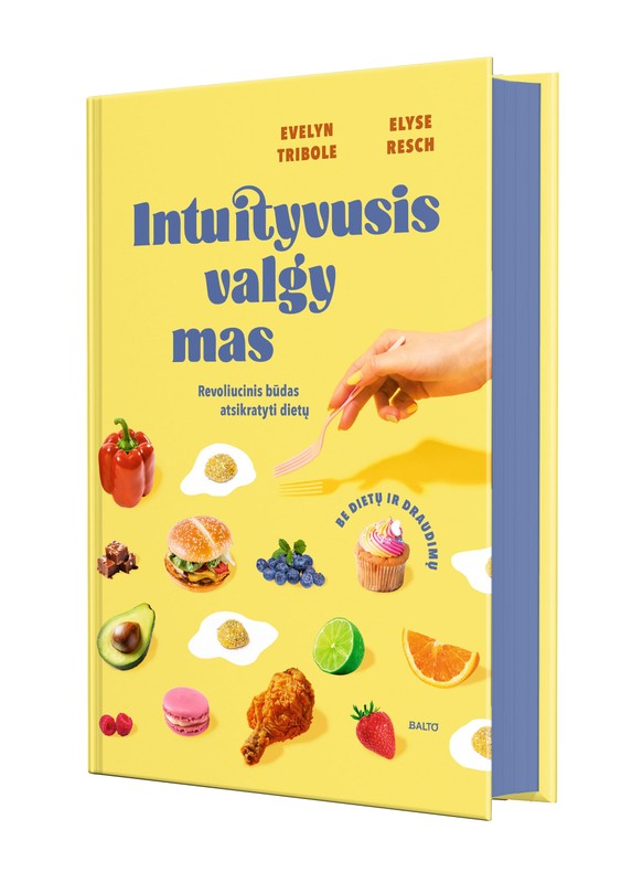 Intuityvusis valgymas. Revoliucinis būdas atsikratyti dietų