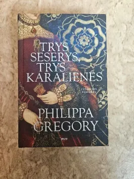 Trys seserys, trys karalienės. Naujas istorinių romanų autorės Philippos Gregory
