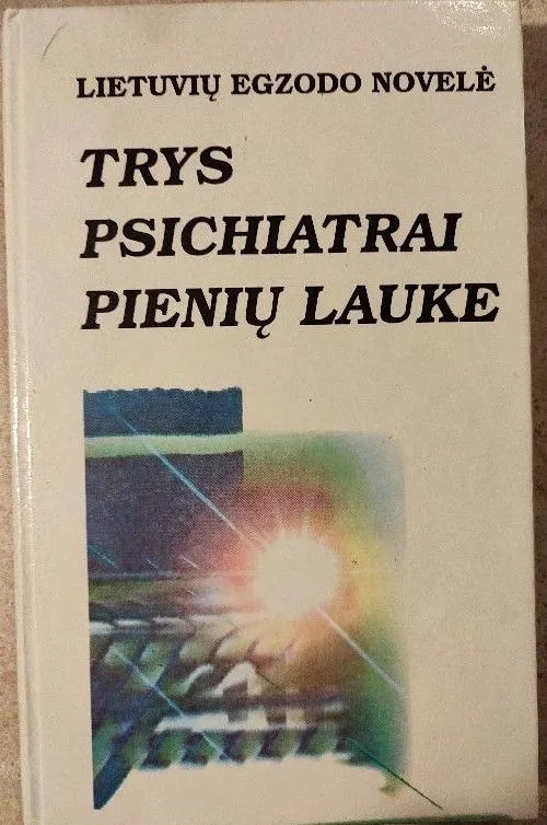 Trys psichiatrai pienių lauke: lietuvių egzodo novelė